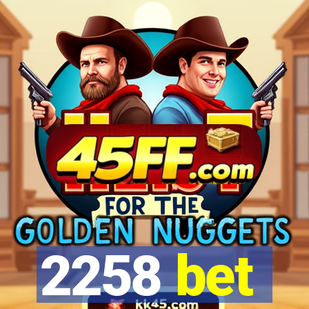 2258 bet